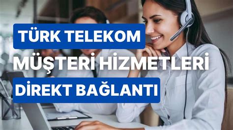Türk telekom internet müşteri hizmetleri direk bağlanma